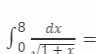 $\\int_{0}^{8} \\frac{dx}{\\sqrt{1 + x}}$
