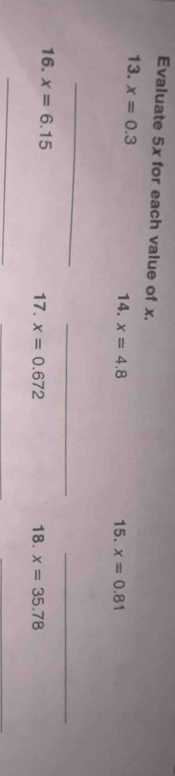 evaluate 5x for each value of x. 13. x = 0.3 14. x = 4.8 15. x = 0.81 1…