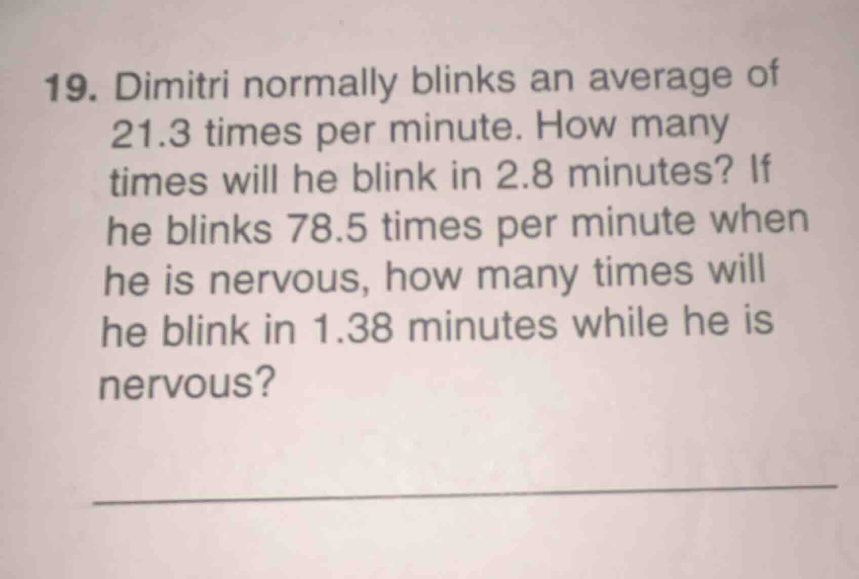 19. dimitri normally blinks an average of 21.3 times per minute. how ma…