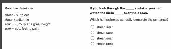 read the definitions. shear = v. to cut shear = adj. thin soar = v. to …