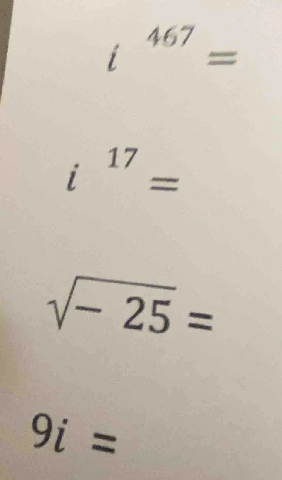 i^{467}= i^{17}= \\sqrt{-25}= 9i =
