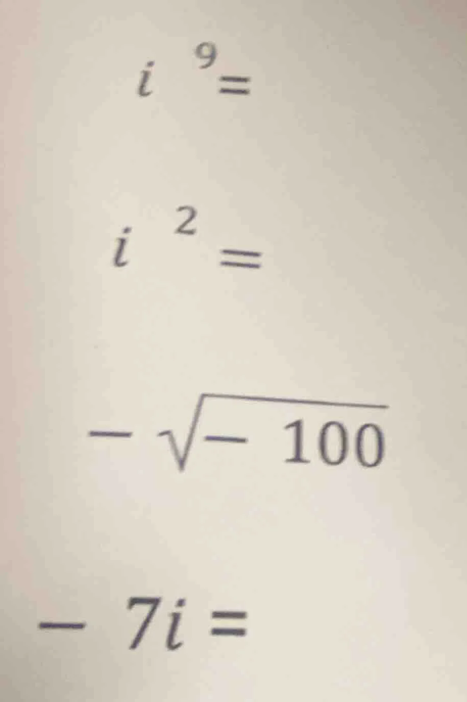 i^9= i^2= -√-100 -7i=