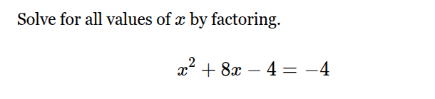 solve for all values of x by factoring. x² + 8x - 4 = -4