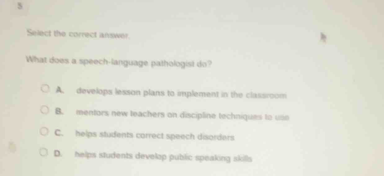 select the correct answer. what does a speech - language pathologist do…