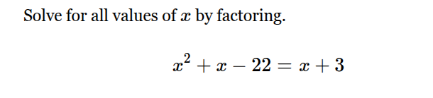 solve for all values of x by factoring. x² + x - 22 = x + 3