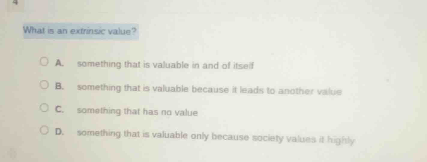 what is an extrinsic value? a. something that is valuable in and of its…