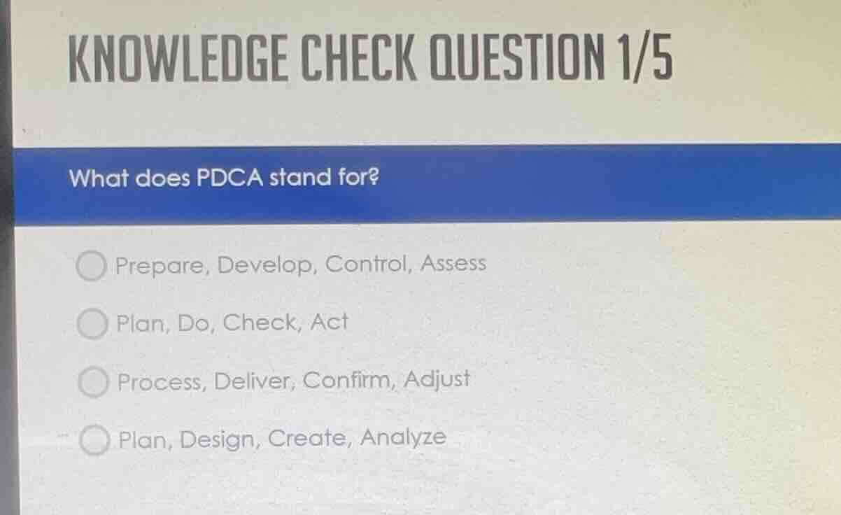 knowledge check question 1/5 what does pdca stand for? prepare, develop…