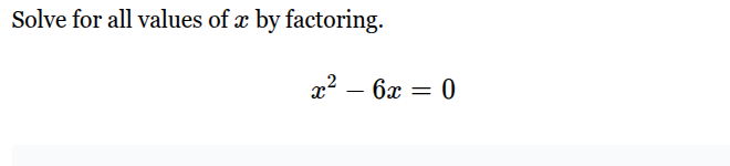 solve for all values of ( x ) by factoring. ( x^2 - 6x = 0 )