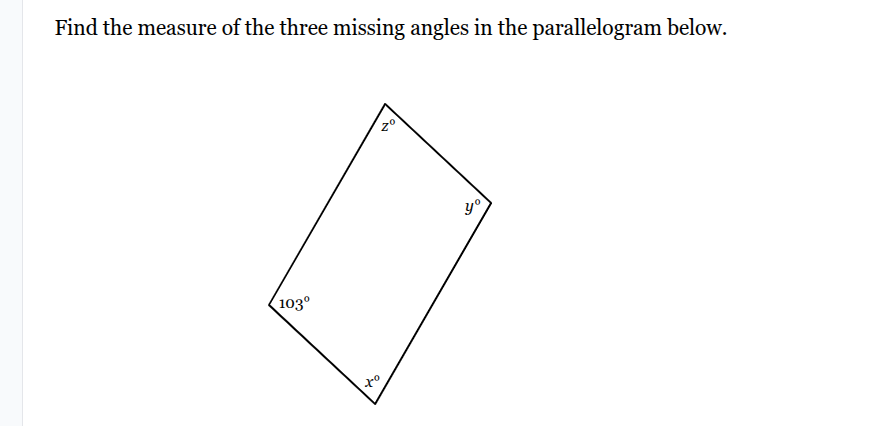 find the measure of the three missing angles in the parallelogram below…