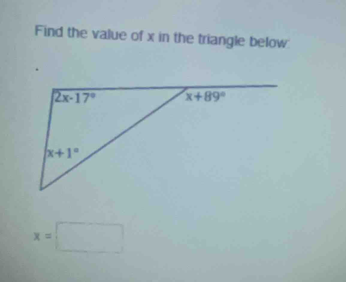 find the value of x in the triangle below: (there is a triangle with an…