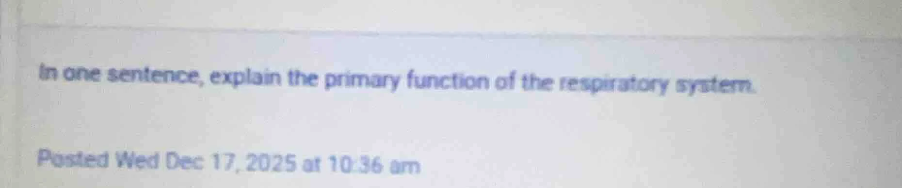 in one sentence, explain the primary function of the respiratory system…