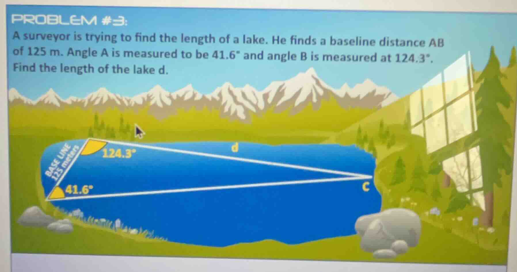 problem #3: a surveyor is trying to find the length of a lake. he finds…