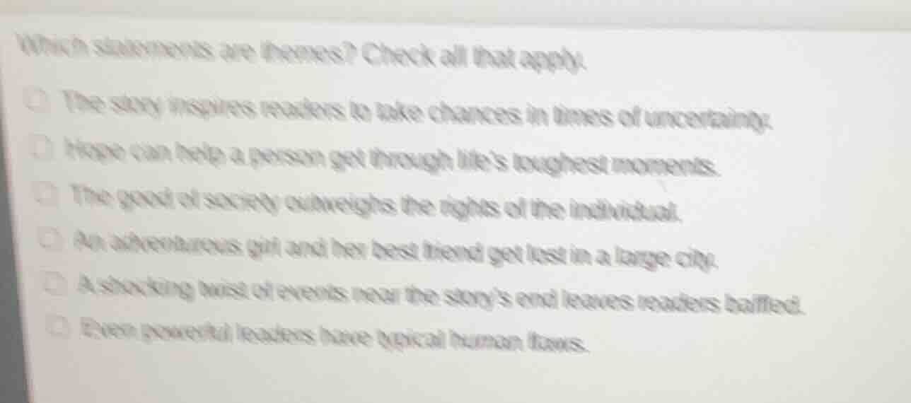 which statements are themes? check all that apply. the story inspires r…
