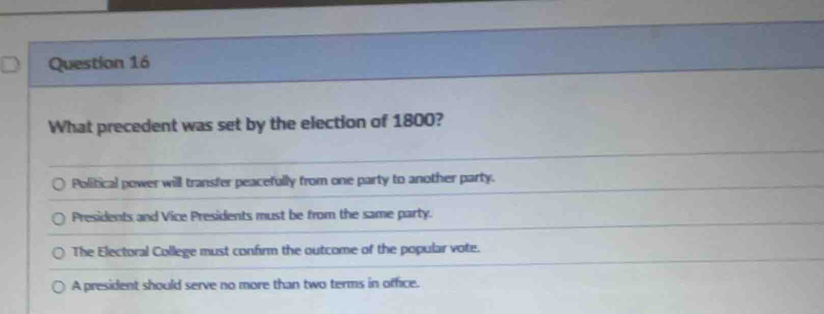 question 16 what precedent was set by the election of 1800? ○ political…