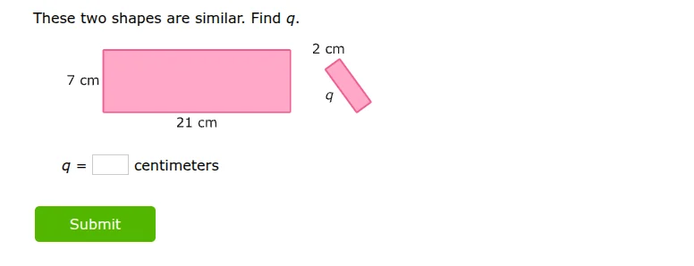 these two shapes are similar. find q. 7 cm 21 cm 2 cm q q = \\boxed{} c…