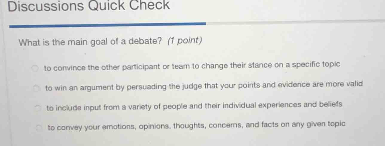 discussions quick check what is the main goal of a debate? (1 point) to…