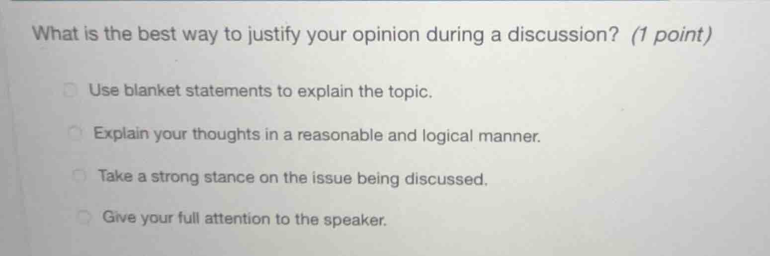 what is the best way to justify your opinion during a discussion? (1 po…