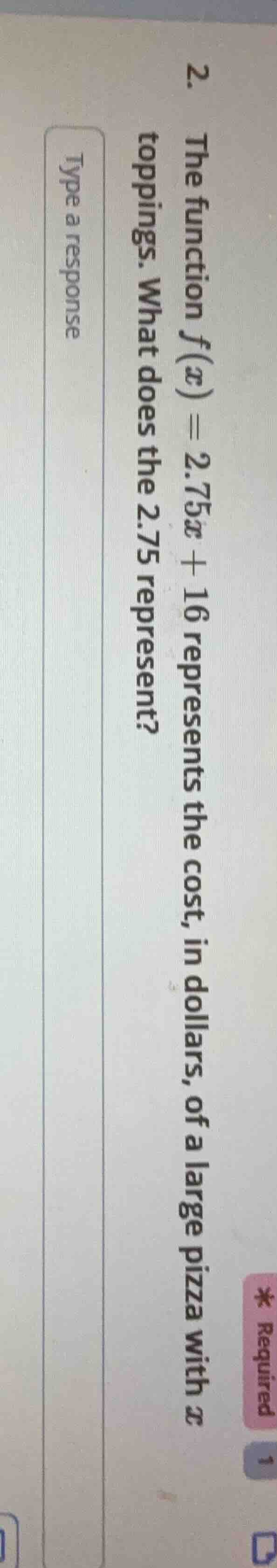 2. the function f(x) = 2.75x + 16 represents the cost, in dollars, of a…