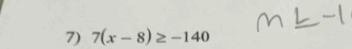 7) 7(x - 8) ≥ -140