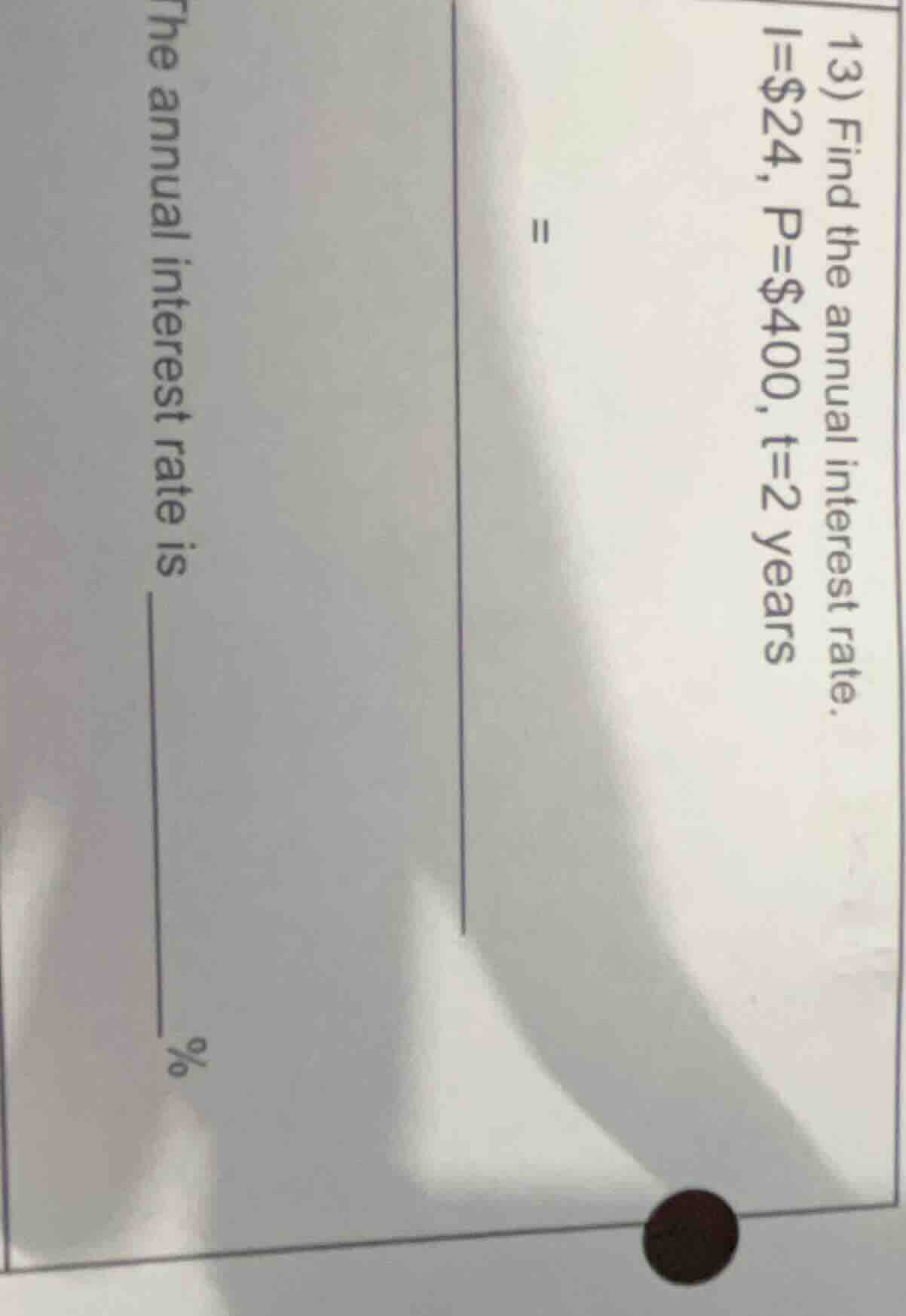13) find the annual interest rate. i = $24, p = $400, t = 2 years = the…