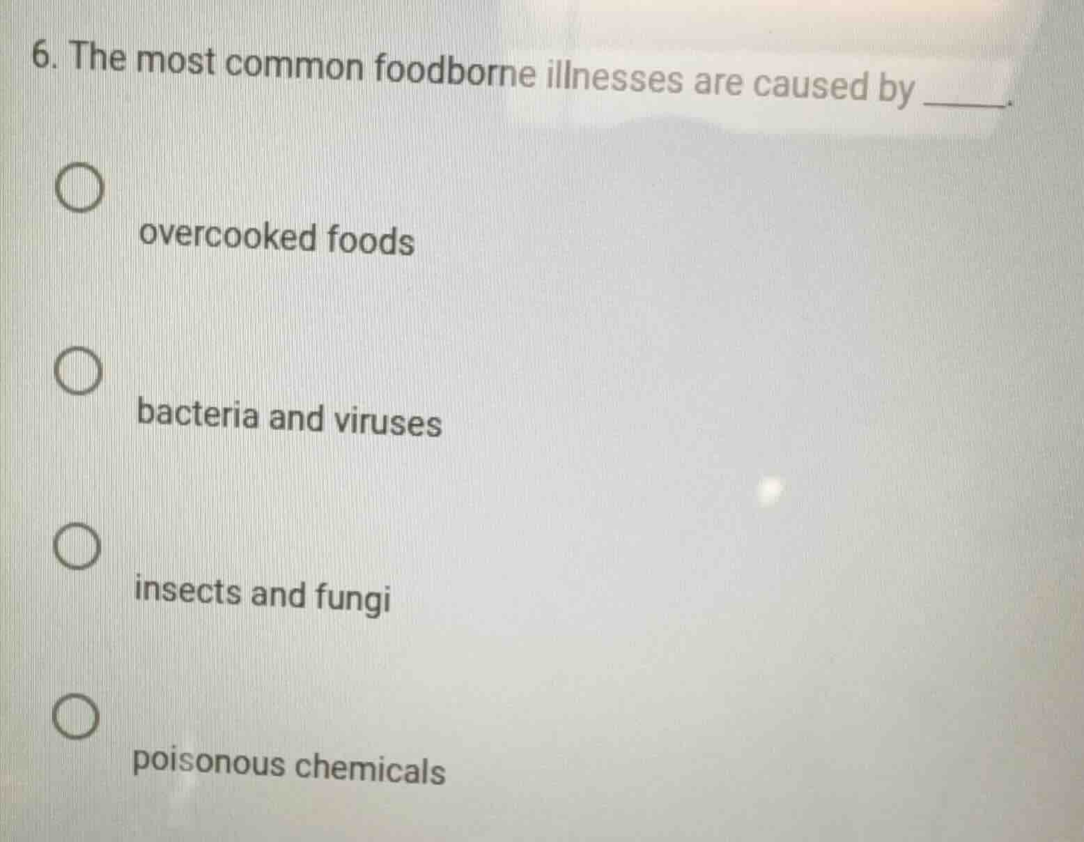 6. the most common foodborne illnesses are caused by ______. overcooked…