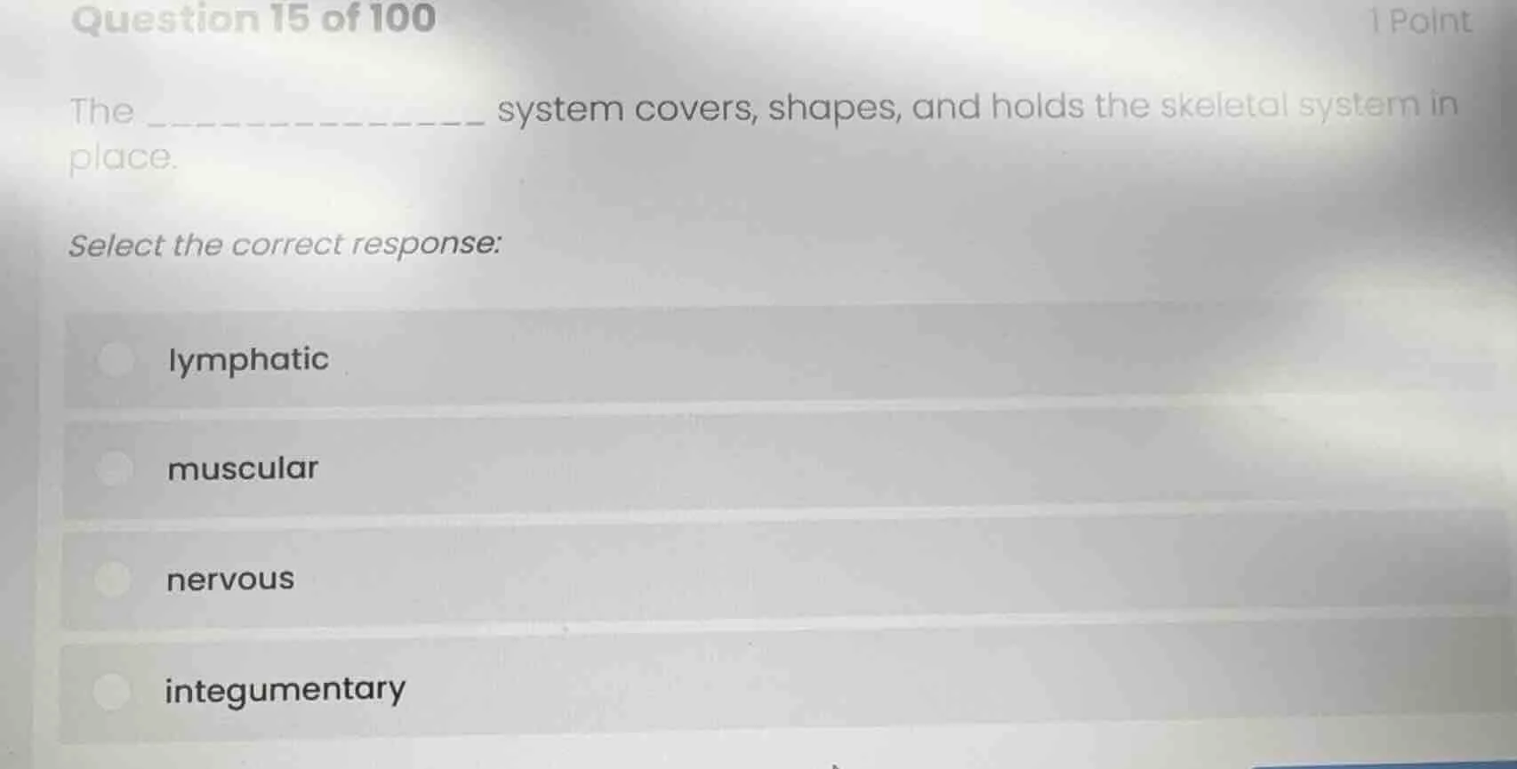 question 15 of 100 1 point the ______________ system covers, shapes, an…