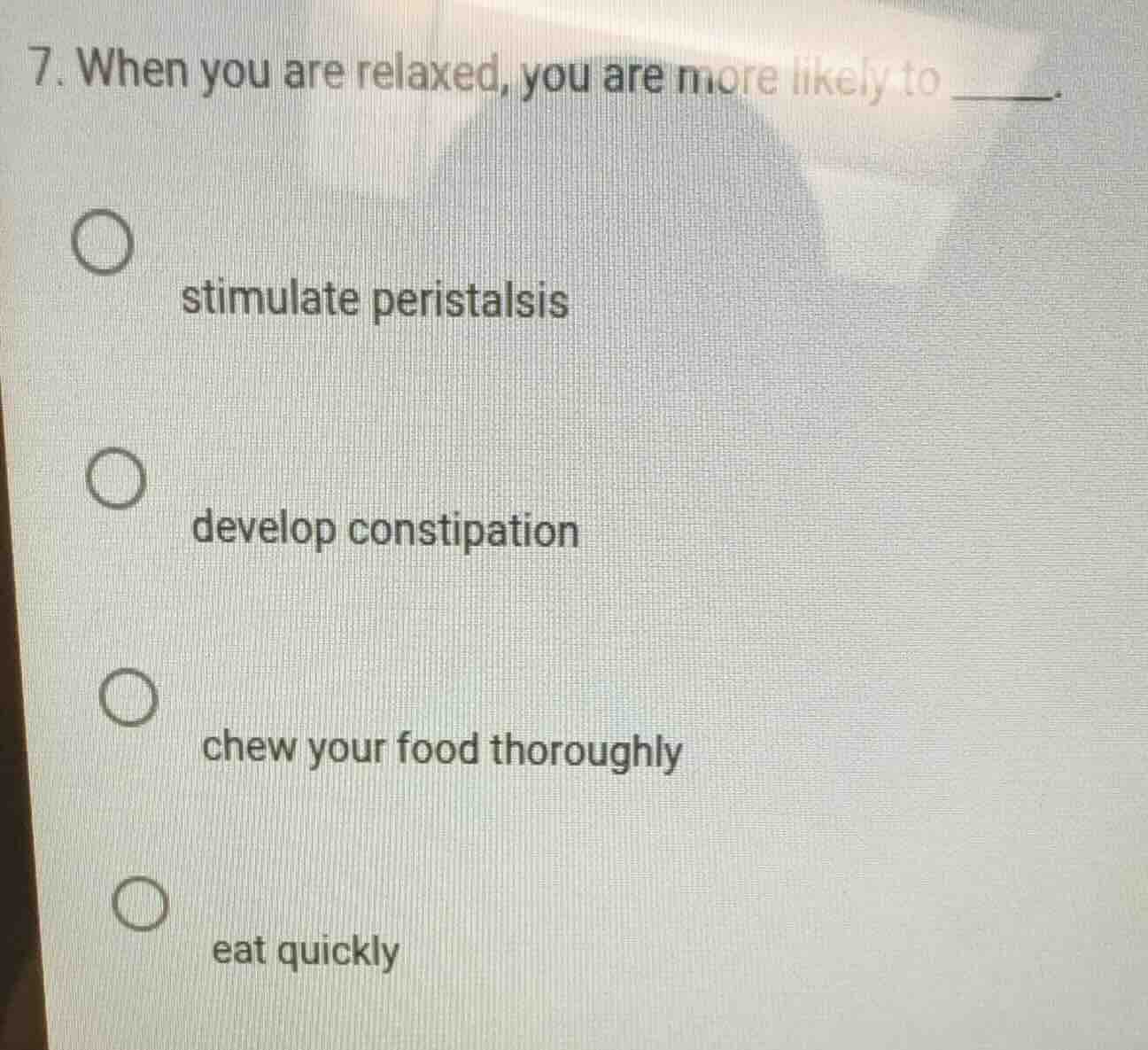 7. when you are relaxed, you are more likely to _____. - stimulate peri…