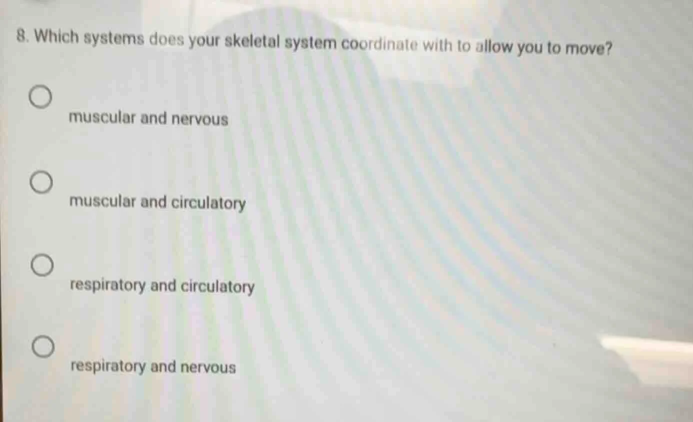 8. which systems does your skeletal system coordinate with to allow you…