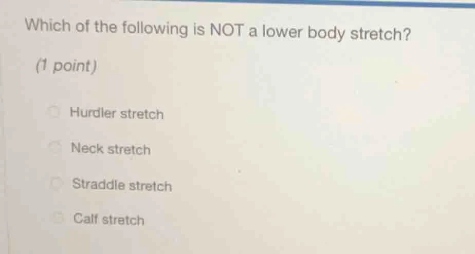 which of the following is not a lower body stretch? (1 point) hurdler s…
