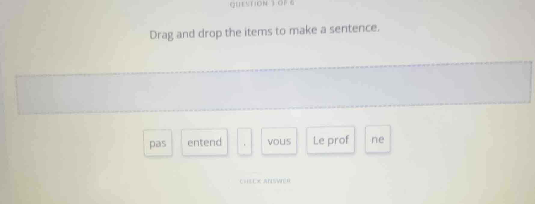 question 3 of 8 drag and drop the items to make a sentence. pas entend …