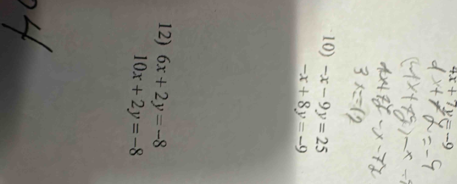10) -x - 9y = 25 -x + 8y = -9 12) 6x + 2y = -8 10x + 2y = -8