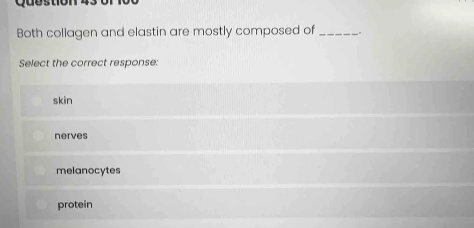 question 43 of 100 both collagen and elastin are mostly composed of ___…