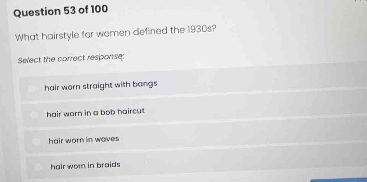 question 53 of 100 what hairstyle for women defined the 1930s? select t…