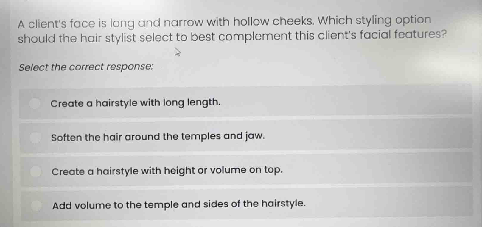 a client’s face is long and narrow with hollow cheeks. which styling op…