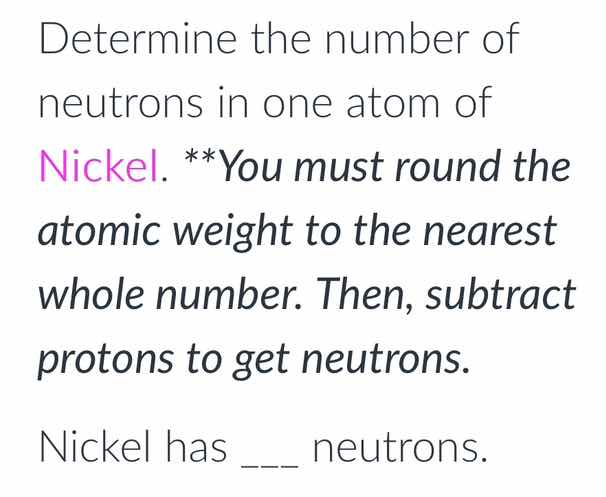 determine the number of neutrons in one atom of nickel. **you must roun…