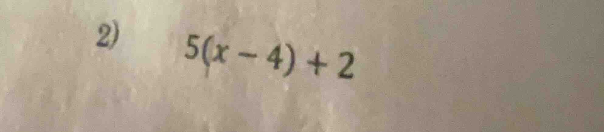 2) 5(x - 4) + 2