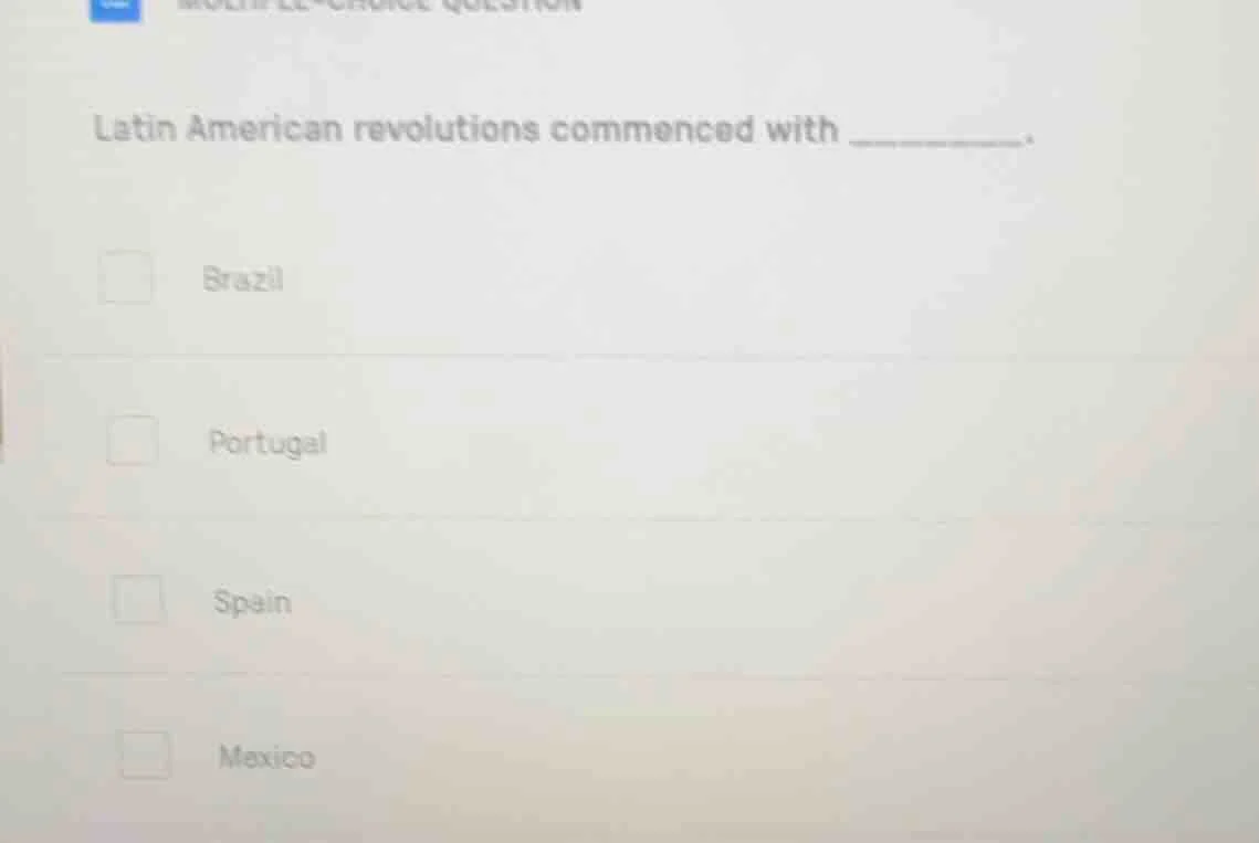 latin american revolutions commenced with _______. brazil portugal spai…