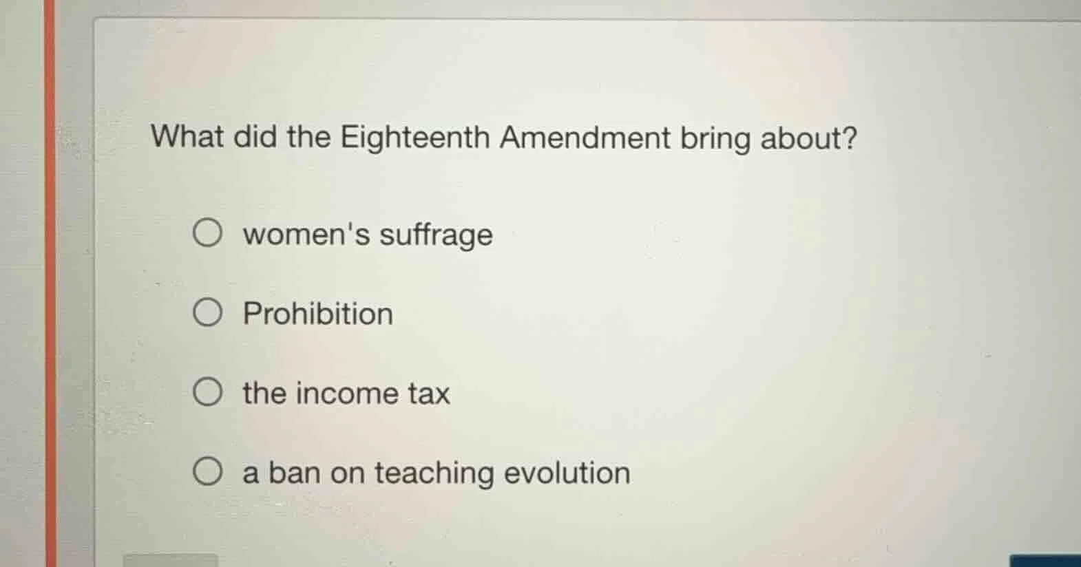 what did the eighteenth amendment bring about? ○ womens suffrage ○ proh…
