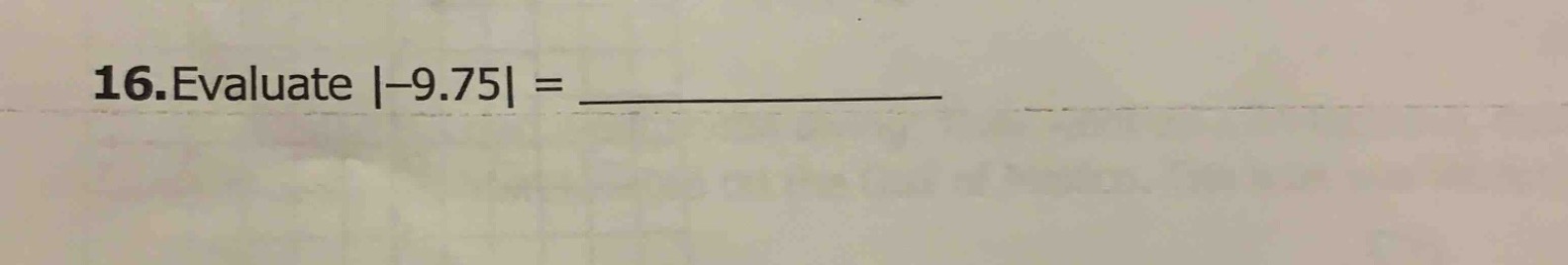 16. evaluate |-9.75| =