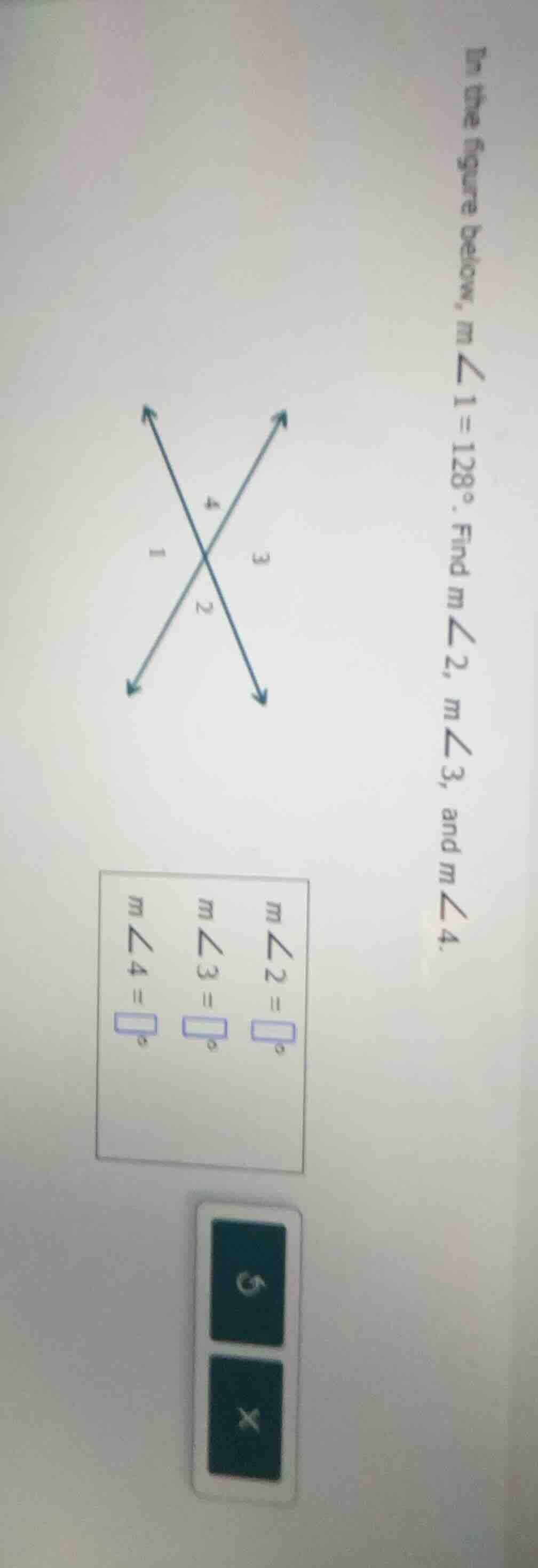in the figure below, m∠1 = 128°. find m∠2, m∠3, and m∠4. m∠2 = m∠3 = m∠…