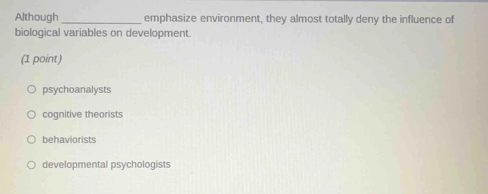 although __________ emphasize environment, they almost totally deny the…