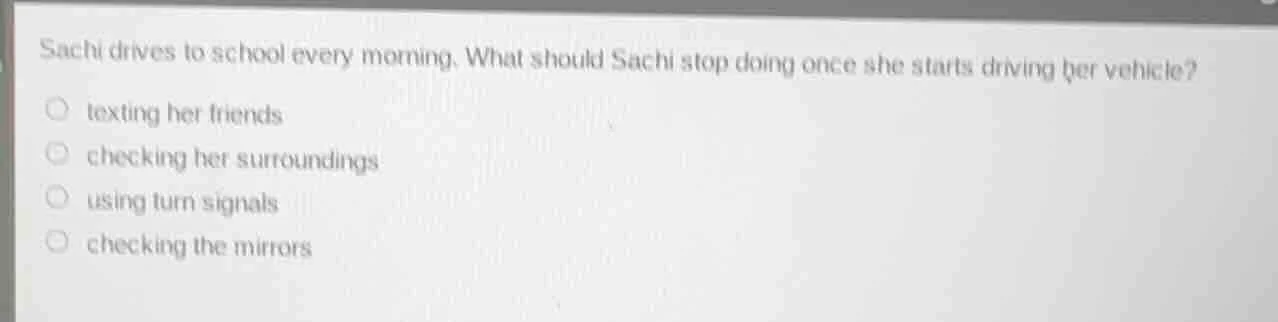 sachi drives to school every morning. what should sachi stop doing once…