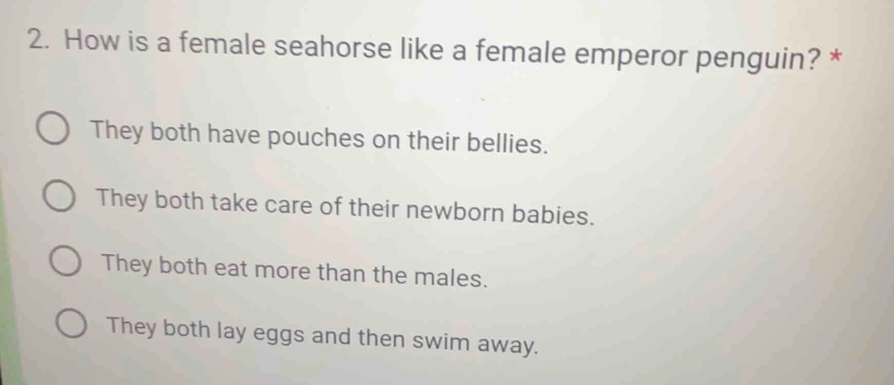 2. how is a female seahorse like a female emperor penguin? * ○ they bot…