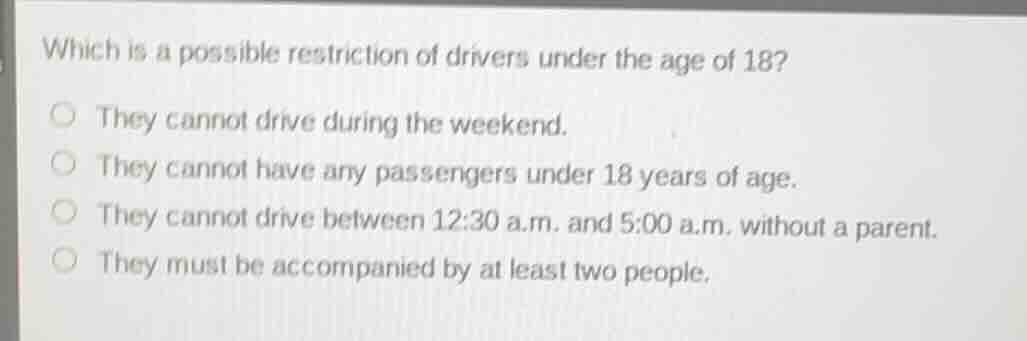 which is a possible restriction of drivers under the age of 18? ○ they …