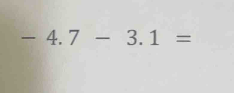 - 4.7 - 3.1 =