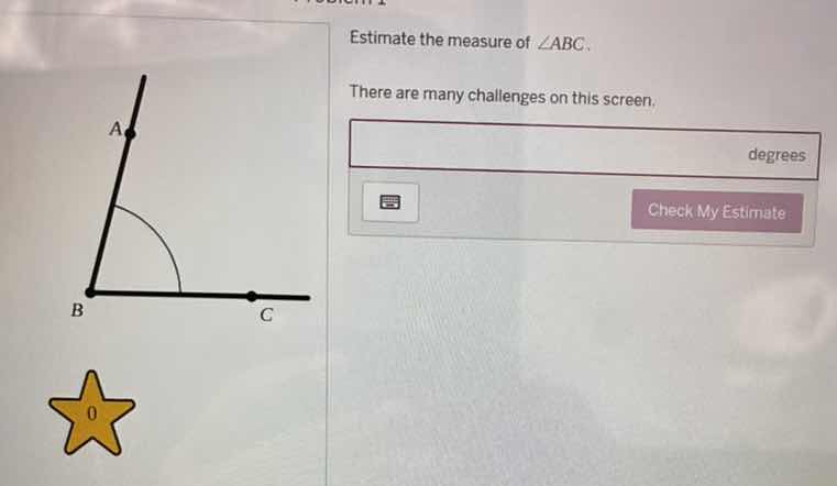 estimate the measure of ∠abc. there are many challenges on this screen.…