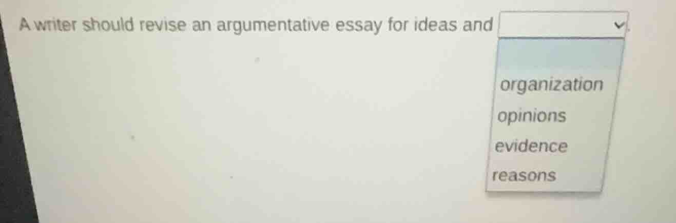 a writer should revise an argumentative essay for ideas and organizatio…
