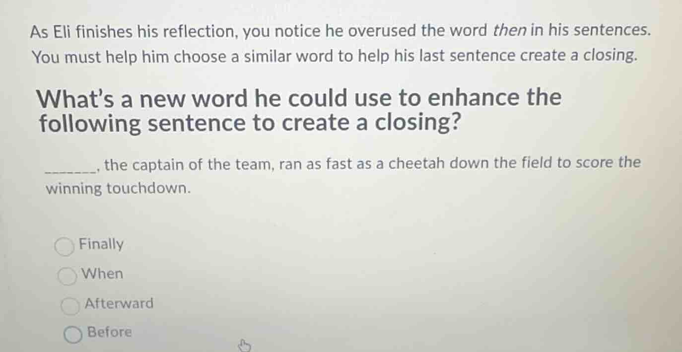 as eli finishes his reflection, you notice he overused the word then in…