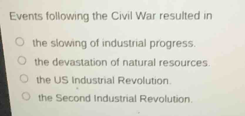 events following the civil war resulted in the slowing of industrial pr…