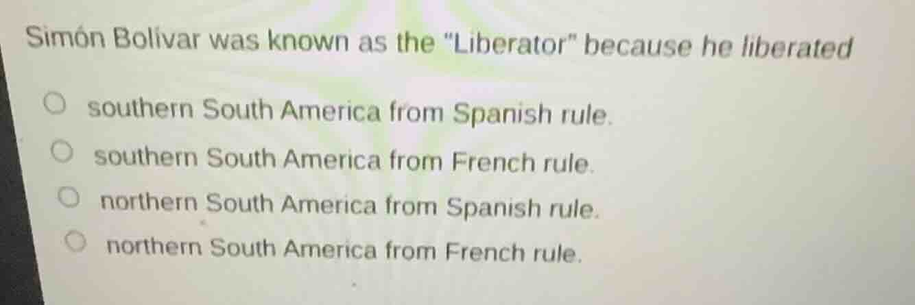 simón bolívar was known as the \liberator\ because he liberated souther…